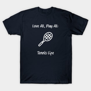 Love All, Play All: Tennis Life Tennis T-Shirt